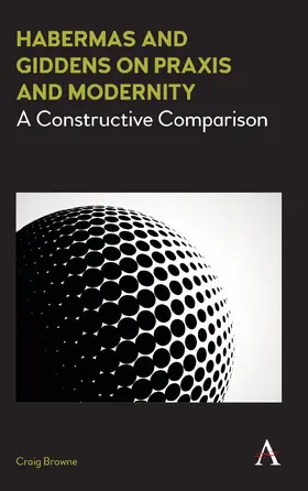 Browne |  Habermas and Giddens on Praxis and Modernity | eBook | Sack Fachmedien