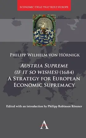 Hörnigk / Roessner |  Austria Supreme (if it so Wishes) (1684): 'A Strategy for European Economic Supremacy’ | eBook | Sack Fachmedien