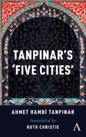 Tanpinar |  Tanpinar's 'Five Cities' | eBook | Sack Fachmedien