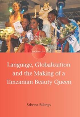 Billings |  Language, Globalization and the Making of a Tanzanian Beauty Queen | eBook | Sack Fachmedien
