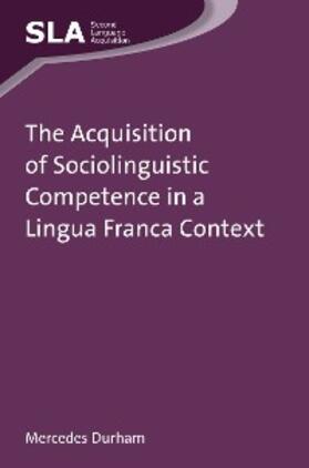 Durham |  The Acquisition of Sociolinguistic Competence in a Lingua Franca Context | eBook | Sack Fachmedien