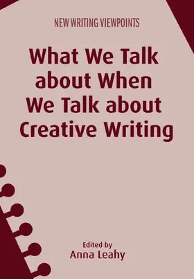 Leahy | What We Talk about When We Talk about Creative Writing | Buch | 978-1-78309-600-8 | www2.sack.de