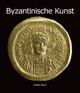 Bayet | Byzantinische Kunst | E-Book | www2.sack.de