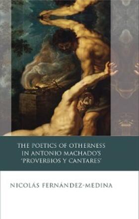 Fernández-Medina |  The Poetics of Otherness in Antonio Machado's 'proverbios Y Cantares' | eBook | Sack Fachmedien