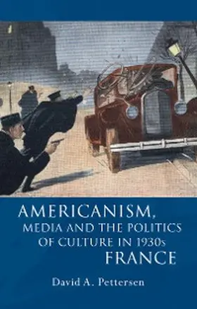 Pettersen |  Americanism, Media and the Politics of Culture in 1930s France | eBook | Sack Fachmedien
