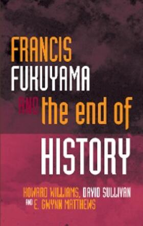 Williams / Matthews / Sullivan |  Francis Fukuyama and the End of History | eBook | Sack Fachmedien