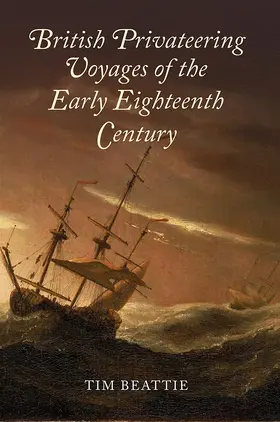 Beattie | British Privateering Voyages of the Early Eighteenth Century | Buch | 978-1-78327-020-0 | sack.de