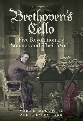 Moskovitz / Todd | Beethoven's Cello: Five Revolutionary Sonatas and Their World | Buch | 978-1-78327-237-2 | sack.de