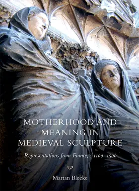 Bleeke | Motherhood and Meaning in Medieval Sculpture | Buch | 978-1-78327-250-1 | sack.de