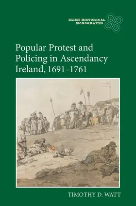 Watt |  Popular Protest and Policing in Ascendancy Ireland, 1691-1761 | Buch |  Sack Fachmedien