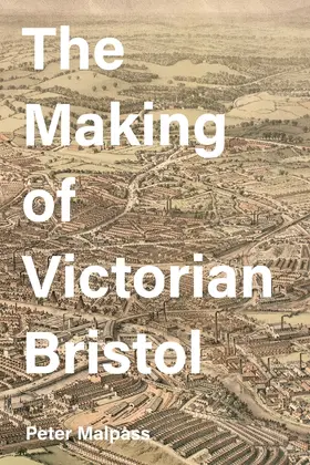 Malpass | The Making of Victorian Bristol | Buch | 978-1-78327-391-1 | sack.de