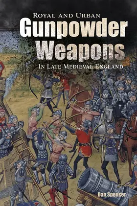 Spencer |  Royal and Urban Gunpowder Weapons in Late Medieval England | Buch |  Sack Fachmedien