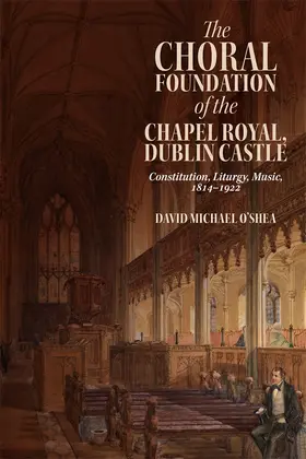 O’Shea |  Choral Foundation of the Chapel Royal, Dublin Castle | Buch |  Sack Fachmedien