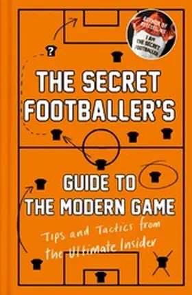 Anon |  The Secret Footballer's Guide to the Modern Game | eBook | Sack Fachmedien