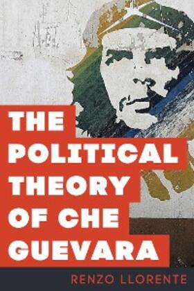 Llorente |  The Political Theory of Che Guevara | eBook | Sack Fachmedien