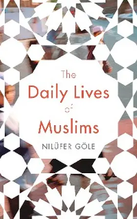 Göle |  The Daily Lives of Muslims | eBook | Sack Fachmedien