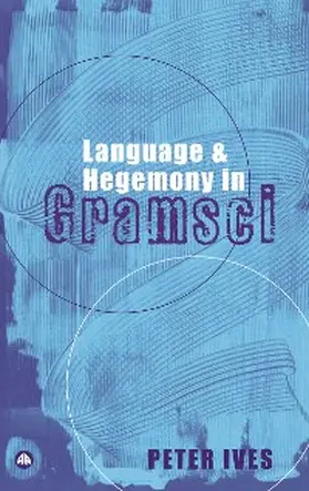 Ives |  Language and Hegemony in Gramsci | eBook | Sack Fachmedien
