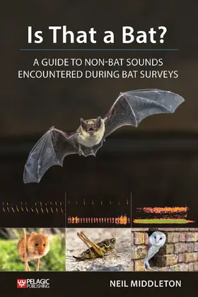 Middleton | Is That a Bat?: A Guide to Non-Bat Sounds Encountered During Bat Surveys | Buch | 978-1-78427-197-8 | sack.de