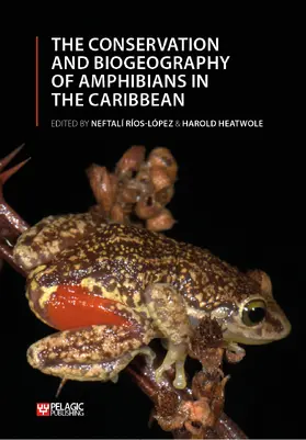 Ríos-López / Heatwole |  The Conservation and Biogeography of Amphibians in the Caribbean | Buch |  Sack Fachmedien