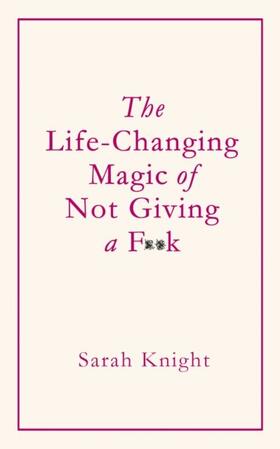 Knight |  The Life-Changing Magic of Not Giving a F**k | eBook | Sack Fachmedien