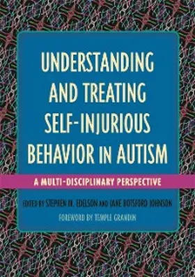 Edelson / Botsford Johnson |  Understanding and Treating Self-Injurious Behavior in Autism | eBook | Sack Fachmedien