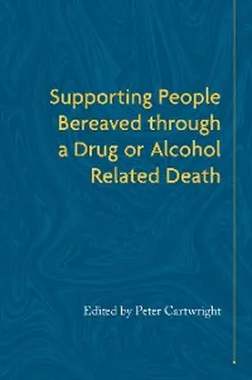 Cartwright |  Supporting People Bereaved through a Drug- or Alcohol-Related Death | eBook | Sack Fachmedien