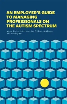 Scheiner / Bogden |  An Employer's Guide to Managing Professionals on the Autism Spectrum | eBook | Sack Fachmedien