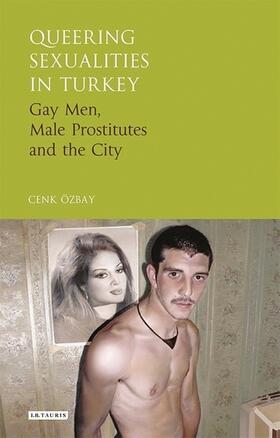 Özbay |  Queering Sexualities in Turkey Gay Men, Male Prostitutes and the City | Buch |  Sack Fachmedien