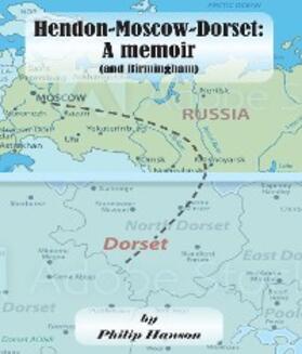 Hanson |  Hendon-Moscow-Dorset, a memoir (and Birmingham) | eBook | Sack Fachmedien