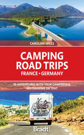 Mills |  Camping Road Trips: France & Germany: 30 Adventures with Your Campervan, Motorhome or Tent | Buch |  Sack Fachmedien