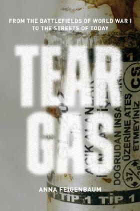 Feigenbaum |  Tear Gas: From the Battlefields of World War I to the Streets of Today | Buch |  Sack Fachmedien