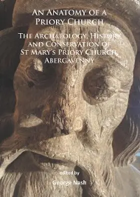 Nash |  Anatomy of a Priory Church: The Archaeology, History and Conservation of St Mary's Priory Church, Abergavenny | eBook | Sack Fachmedien