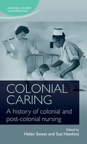 Sweet / Unknown / Hawkins |  Colonial caring: A history of colonial and post-colonial nursing | eBook | Sack Fachmedien