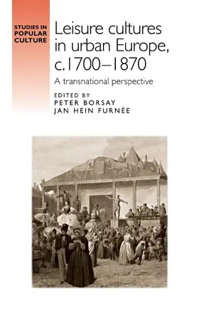 Borsay / Unknown / Furnee |  Leisure cultures in urban Europe, c.1700–1870 | eBook | Sack Fachmedien