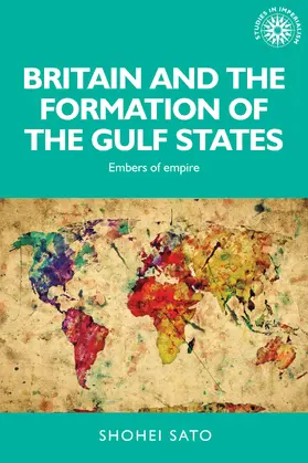 Sato |  Britain and the formation of the Gulf States | eBook | Sack Fachmedien