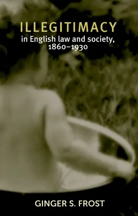 Frost |  Illegitimacy in English law and society, 1860–1930 | eBook | Sack Fachmedien