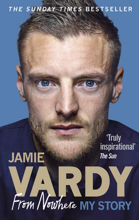 Vardy |  Jamie Vardy: From Nowhere, My Story | Buch |  Sack Fachmedien