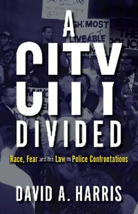Harris |  A City Divided: Race, Fear and the Law in Police Confrontations | eBook | Sack Fachmedien