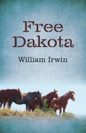 Irwin |  Free Dakota | eBook | Sack Fachmedien