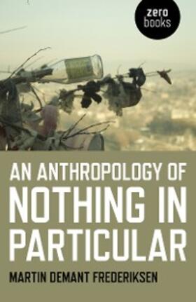 Frederiksen |  Anthropology of Nothing in Particular | eBook | Sack Fachmedien