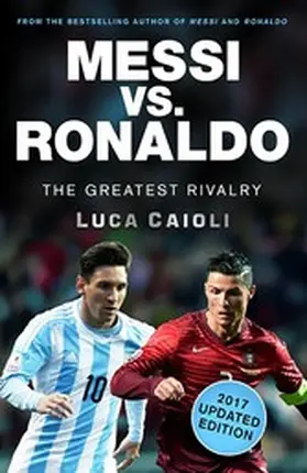 Caioli |  Messi vs. Ronaldo - 2017 Updated Edition | eBook | Sack Fachmedien
