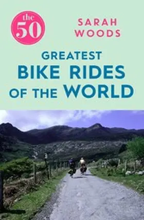 Woods |  The 50 Greatest Bike Rides of the World The 50 Greatest Bike Rides of the World | eBook | Sack Fachmedien