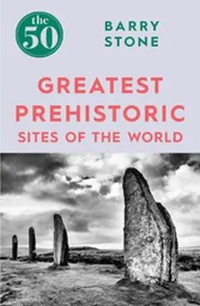 Stone |  The 50 Greatest Prehistoric Sites of the World | eBook | Sack Fachmedien