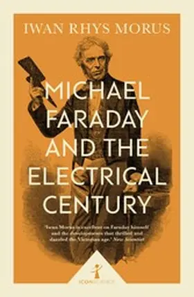 Rhys Morus |  Michael Faraday and the Electrical Century (Icon Science) | eBook | Sack Fachmedien