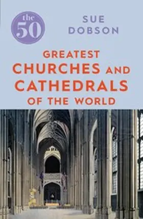 Dobson |  The 50 Greatest Churches and Cathedrals | eBook | Sack Fachmedien