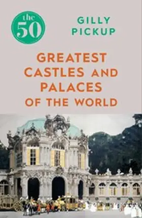 Pickup |  The 50 Greatest Castles and Palaces of the World | eBook | Sack Fachmedien