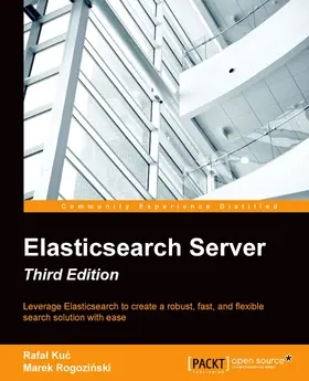 Kuc / Rogozinski |  Elasticsearch Server - Third Edition | eBook | Sack Fachmedien