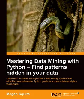 Squire |  Mastering Data Mining with Python ??? Find patterns hidden in your data | eBook | Sack Fachmedien
