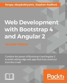 Akopkokhyants / Radford |  Web Development with Bootstrap 4 and Angular 2 - Second Edition | eBook | Sack Fachmedien