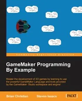 Christian / Isaacs |  GameMaker Programming By Example | eBook | Sack Fachmedien